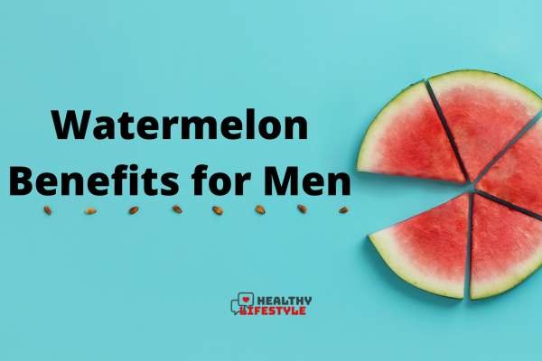 Watermelon Benefits for Men